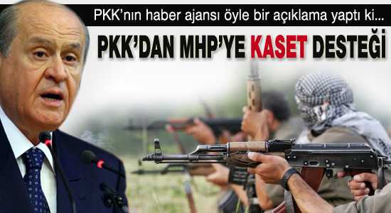 PKK’dan MHP’ye kaset desteği