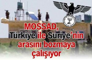 “Güvenli Bölge” Tehlikeleri - Mossad Turkiye ile Suriyenin arasini bozmaya calisiyor