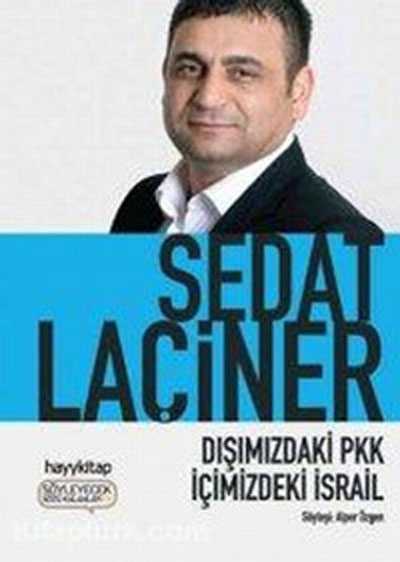 Prof. Dr. Laçiner, ‘Dışımızdaki PKK İçimizdeki İsrail’ isimli son kitabında Türkiye’nin en stratejik kurumları olan MİT ve TSK’ya sızma ve etkileme girişimlerini anlattı. - Disimizdaki PKK icimizdeki Israil