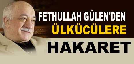 Fethullah Gülen’den ülkücülere ağır hakaret