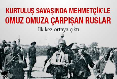 Kurtuluş Savaşı’nda Mehmetçik’le omuz omuza çarpışan Ruslar