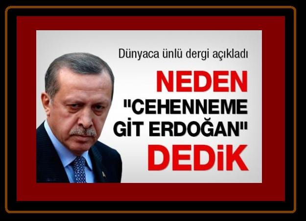 Neden “Cehenneme git Erdoğan” dedik