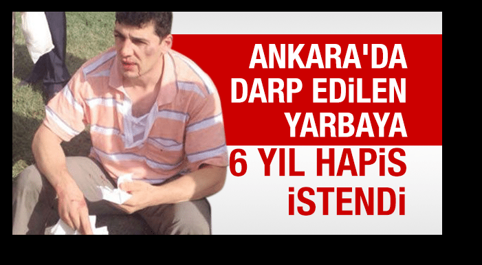 Ankara’da darp edilen yarbaya 6 yıl hapis istendi