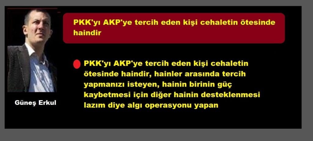 PKK’yı AKP’ye tercih eden kişi cehaletin ötesinde haindir