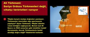 - Ali Turkmani Suriye Ordusu Turkmenleri degil cihatci teroristleri vuruyor