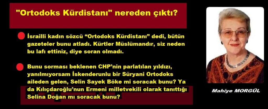 “Ortodoks Kürdistanı” nereden çıktı? / Mahiye MORGÜL