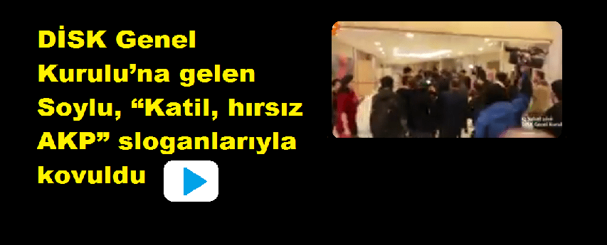 DİSK Genel Kurulu’na gelen Soylu, “Katil, hırsız AKP” sloganlarıyla kovuldu