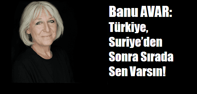Türkiye, Suriye’den Sonra Sırada Sen Varsın!