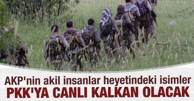 AKP’nin (S)-akil insanlar heyetindeki isimler PKK’ya canlı kalkan olacak