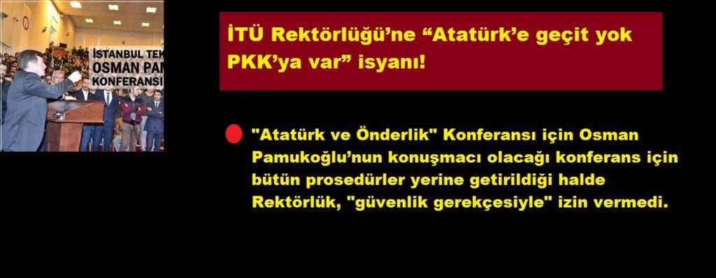 İTÜ Rektörlüğü’ne “Atatürk’e geçit yok PKK’ya var” isyanı!