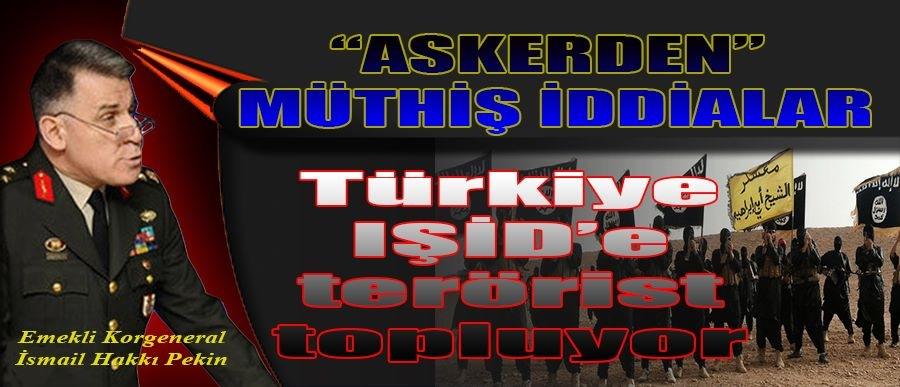 “Askerden” müthiş iddilar! Türkiye IŞİD’e terörist topluyor