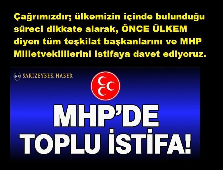 Çağrımızdır; ülkemizin içinde bulunduğu süreci dikkate alarak, ÖNCE ÜLKEM diyen tüm teşkilat başkanlarını ve MHP Milletvekilllerini istifaya davet ediyoruz. - 887444