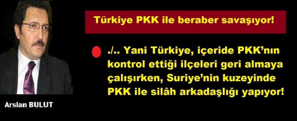 Türkiye PKK ile beraber savaşıyor!