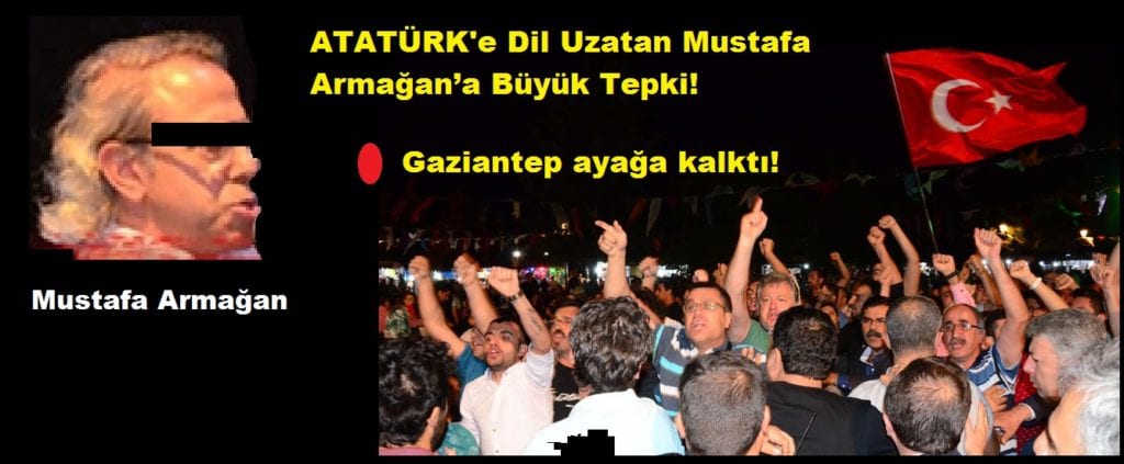 ATATÜRK’e Dil Uzatan Mustafa Armağan’a Büyük Tepki!