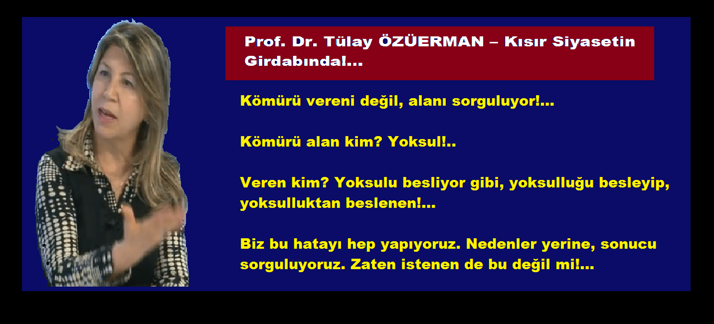 Prof. Dr. Tülay ÖZÜERMAN – Kısır Siyasetin Girdabında!…