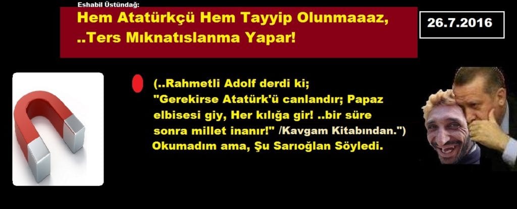 Hem Atatürkçü “Hem Tayyip Olunmaaaz,” Ters Mıknatıslanma Yapar!