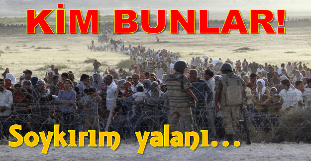 Ermeni Soykırımı Varsa eğer, Mülteci adıyla Türkiye’ye Gelen Bu 3.5 Milyon İnsan kim !