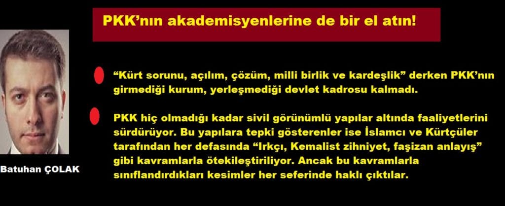 PKK’nın akademisyenlerine de bir el atın! / Batuhan ÇOLAK