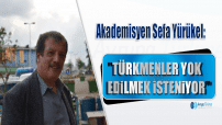 Türkmenler yok edilmek isteniyor