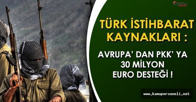 Türk İstihbarat Kaynakları: Avrupadan Etnik Irkçı Tecavüzcü Narko Terörist PKK’ya 30 Milyon Euro