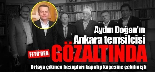 Doğan Holding Ankara Temsilcisi Barbaros Muratoğlu FETÖ’den gözaltında!