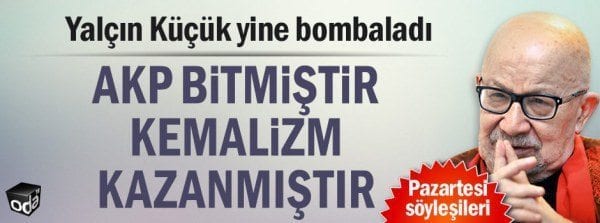 Prof. Dr. Yalçın Küçük : AKP bitmiştir, Kemalizm kazanmıştır