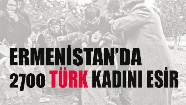 ERMENİSTAN DOSYASI : Ermenistan’da 2700 Türk kadını esir tutuluyor /// Hükümet ne yapıyor ?? ??
