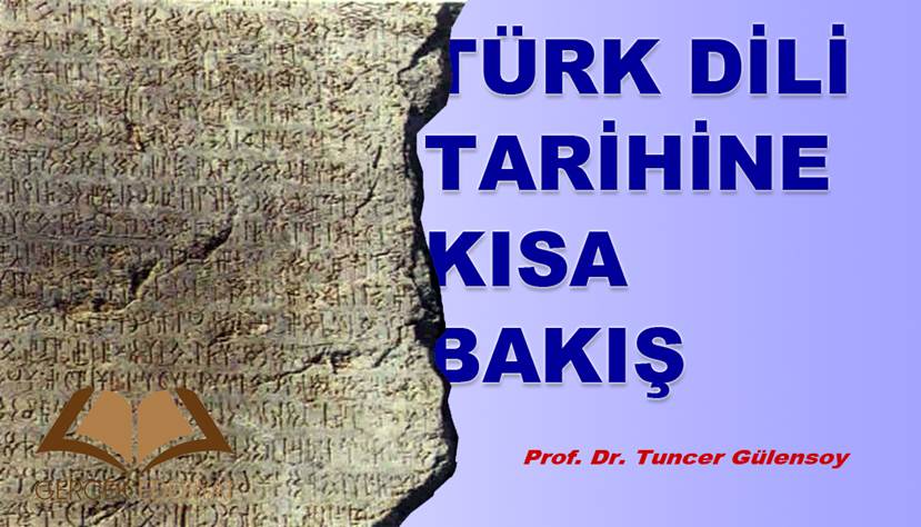 TÜRKÇE DOSYASI /// Prof. Dr. Tuncer Gülensoy : Türk Dili Tarihine Kısa Bir Bakış