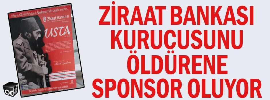 Ziraat Bankası, kurucusu Mithat Paşa’yı öldürten 2. Abdülhamid’in anma gecesine sponsor oldu.