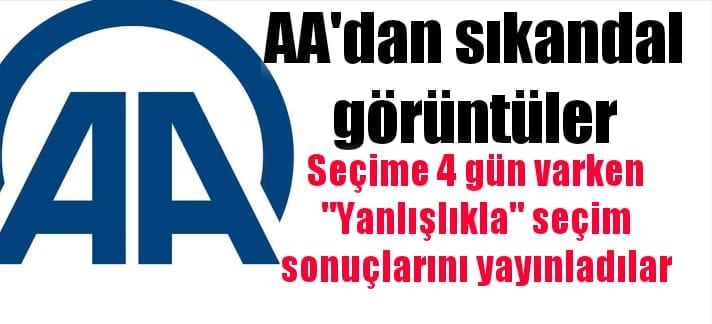 Anadolu Ajansında Skandal-Seçim Sonuçlarını Açıkladılar