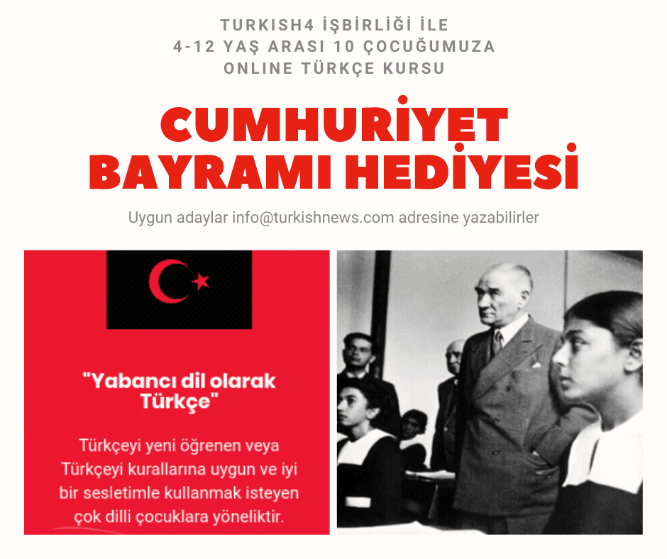 29 Ekim Cumhuriyet Bayramı vesilesi ile 10 çocuğumuza (4-12 yaş) ücretsiz Türkçe kursu. Yurtdışında yaşayan ve çocuklarının Türkçe dilinde geri kalmamasını arzulayan üyelerimiz için ideal. - cumhurİyet bayramı hedİyesİ