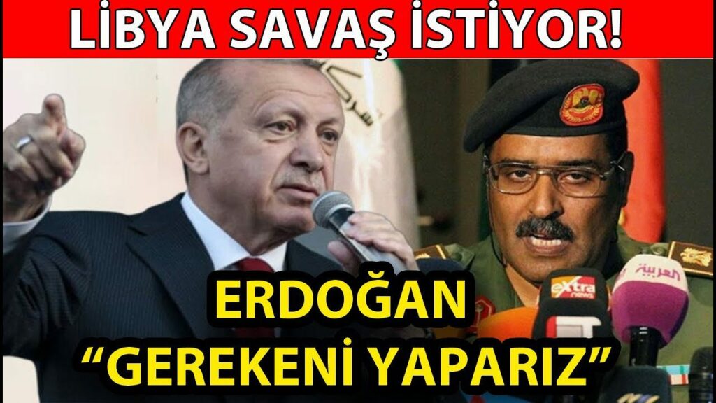 Libya Türkiye'ye Savaş Açtı Erdoğan Gereken Cevabı verdi!