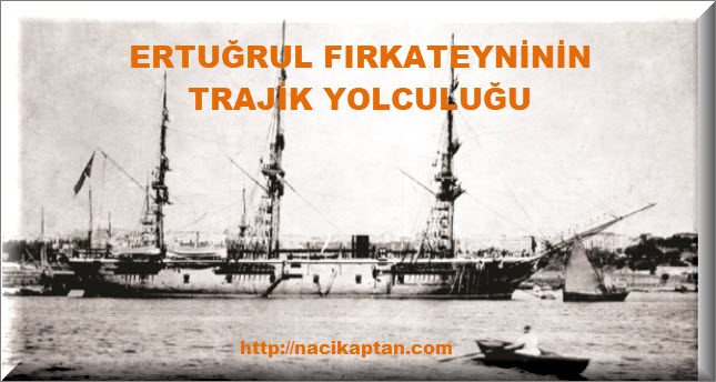 Osmanlı ile Japonya Arasındaki Bağları Güçlendiren,
Kadersiz Gemi Ertuğrul Fırkateyni