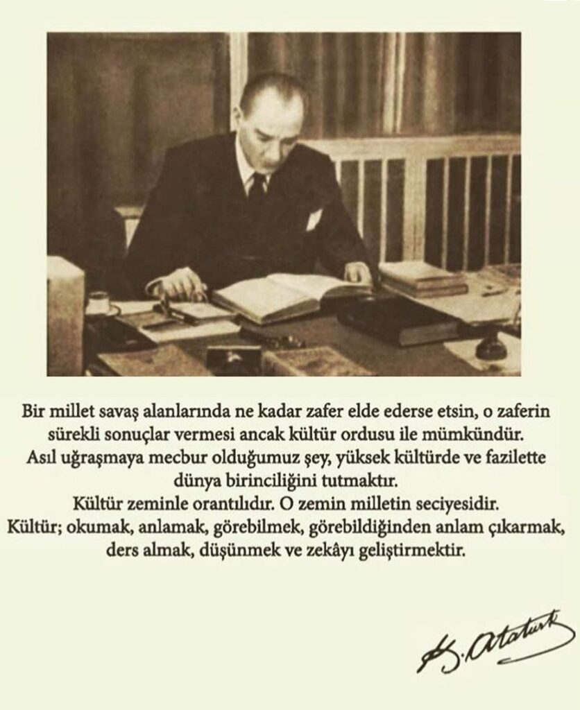 Atatürk’ün, söylevlerine, gerçekleştirdiği devrimlere, ortaya koyduğu ilkelere yaşamında onunla doğrudan etkileşimde bulunma olanağına sahip olmuş kişilerin anılarına baktığımız zaman, onun çok başarılı bir asker, iyi bir politikacı, tam bir devlet adamı, nitelikli bir ekonomist, mükemmel bir yönetici ve her şeyden önce de eşsiz bir eğitimci, hatta bir eğitim bilimci olduğunu görüyoruz. - kultur kitap ataturk egitim