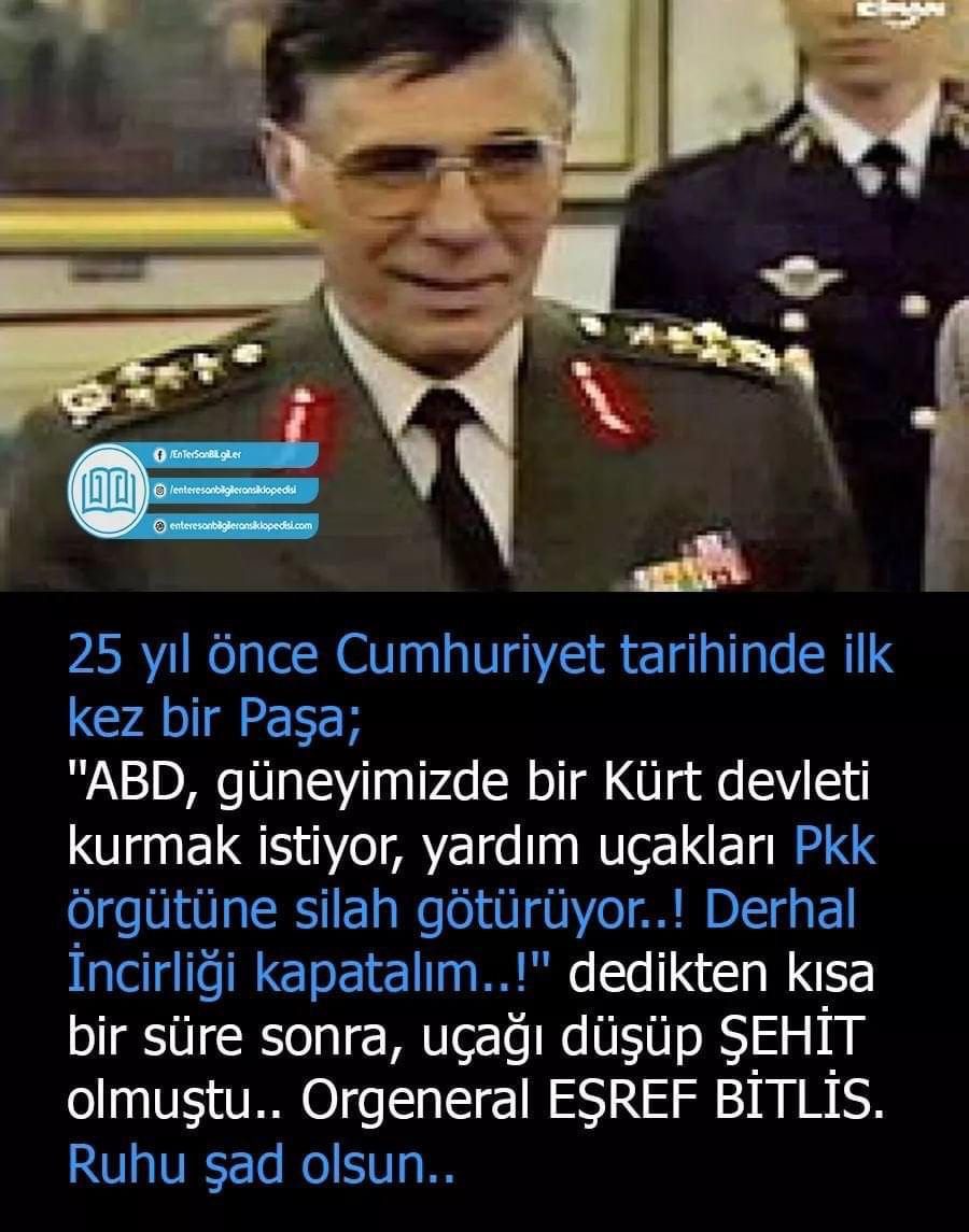 17 Şubat 1993'te  katledilen J.Genel Komutanı  Orgeneral Eşref Bitlis'in şehadetinin 28.yıldönümünde hala aydınlanmamış olması Türk demokrasisi üzerinde kara leke olarak durmaktadır. - esref bitlis