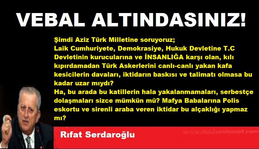Rıfat Serdaroğlu: VEBAL ALTINDASINIZ! - Rifat Serdaroglu 7