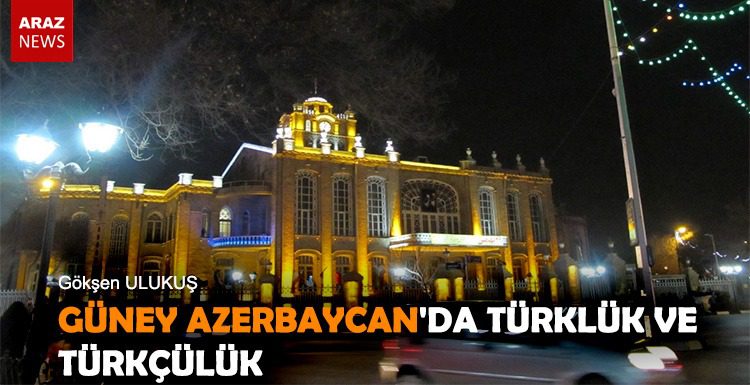 GÜNEY AZERBAYCAN’DA TÜRKLÜK VE TÜRKÇÜLÜK- araznews / turkishforum - Abdullah Türer Yener - guneyazerbaycan iran turkluk
