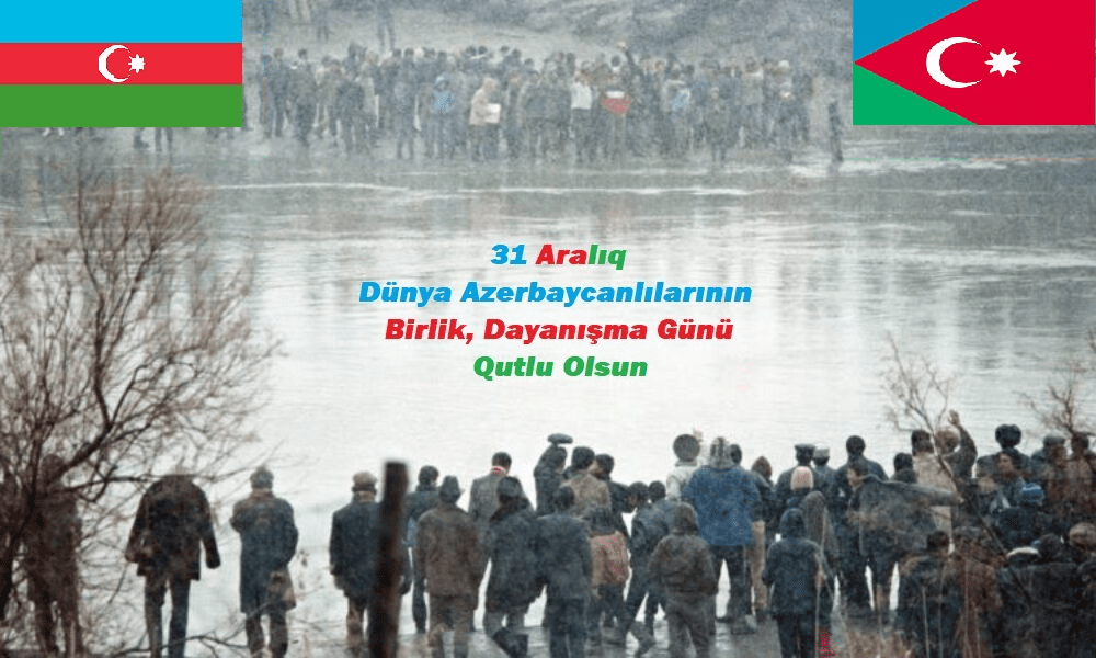 Dünya Azerbaycanlıları Dayanışma Günü kutlu olsun - 31 Aralik Dunya Azerbaycanlilar Birlik Dayanisma Gunu