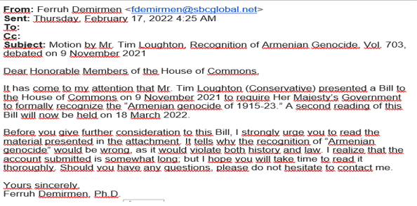 ABD Başkanı Joe Biden'ın  24 Nisan 2021 tarihinde sözde Ermeni soykırımını tanımasının ardından 9 Kasım 2021’de İngiliz Parlamentosu’nun alt kanadı Avam Kamarası’nda sözde Ermeni soykırımını tanıyan yasa tasarısı  oybirliğiyle  kabul edilmiştir. Şimdi  haftaya (18 Mart)   ikinci oylama  yapılacaktır. Birleşik Krallık’ta yasa tasarısını gündeme getiren Tim Loughton, “Dünya genelinde 31 ülke resmi olarak soykırımı tanırken Birleşik Krallık halen bunu tanımadı. Ermeni Soykırımı’nı tanımamak işlenen suçlara yönelik tehlikeli bir mesaj verme riski yaratıyor. Ermeni Soykırımı riskini tanımayı reddetmek, cezasız kalan bir suçun teşvik edilen veya önemsiz görülen bir suç olduğuna dair tehlikeli bir cezasızlık mesajı iletme riskini taşır”  demiştir. - Screenshot 19