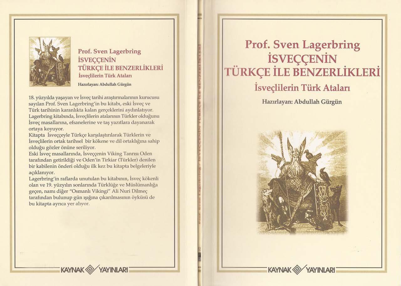 18. yüzyılda İsveç tarihi araştırmalarının kurucusu sayılan Prof. Sven Lagerbring, İsveç ve Türk tarihinin karanlıkta kalan gerçeklerini aydınlatıyor. Klasikleşen kitabında Lagerbring, İsveçlilerin atalarının Türkler olduğunu, İsveç masallarına, efsanelere ve taş yazıtlara dayanarak ortaya koyuyor. - isvecce turkce benzerlikleri ve odin tanrisi turk mu