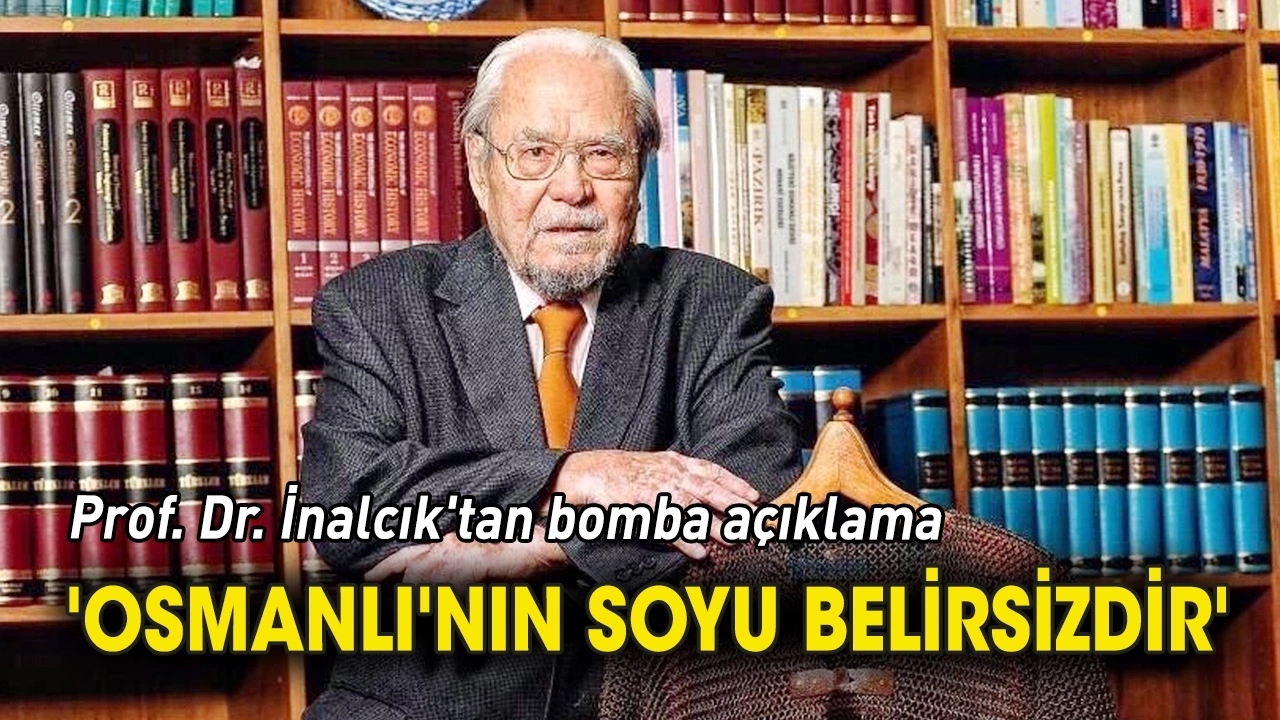PROF DR HALİL İNALCIK:"Osmanlı hanedanı siyasi bir maksatla Kayı Boyuna 1443 yılında bağlanmıştır. - halil inalcik osmanlinin soyu belirsizdir