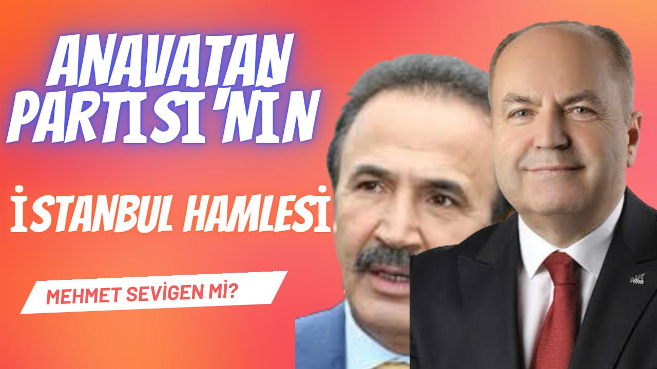 Anavatan Partisi’nin İstanbul Hamlesi Mehmet Sevigen mi?