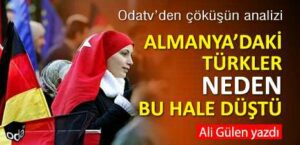 ALMANYA’DAKİ TÜRKLER NEDEN BU HALE DÜŞTÜ