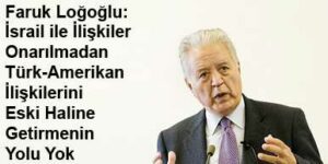 “İsrail’le İlişkiler, Türk-Amerikan İlişkilerinin Önemli Bir Ayağı”