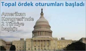 Amerikan Kongresi’nde 2 Türkiye başlığı