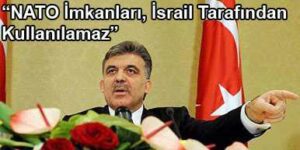 Gül: İsrail, Türk Halkının Dostluğunu Kaybetti