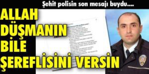 Şehit polisin ölmeden 1 gün önce facebooktan paylaştığı yazı !!!