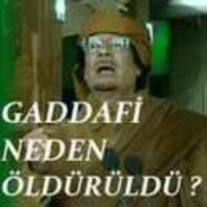 Kaddafi Neden Öldürüldü..!