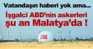 ABD Askerleri şu an Malatya’da