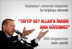 “Tayyip Bey Allah’a inanır ama güvenmez”